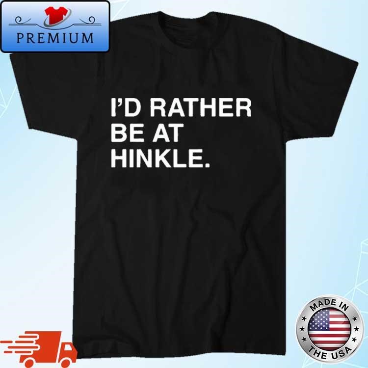 Official I’d Rather Be At Hinkle Shirt