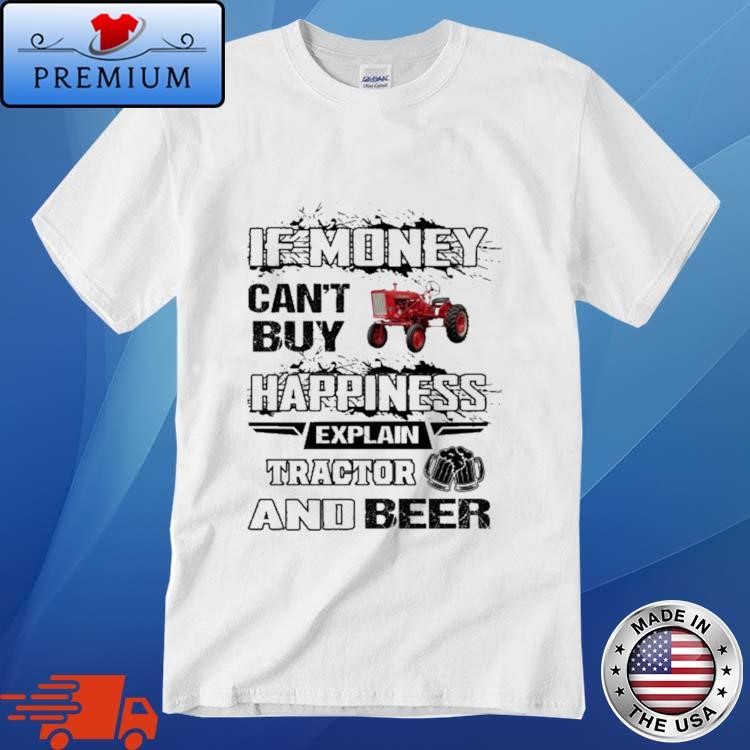 Official If Money Can't Buy Farmall 140-660 Happiness Explain Tractor And Beer Shirt