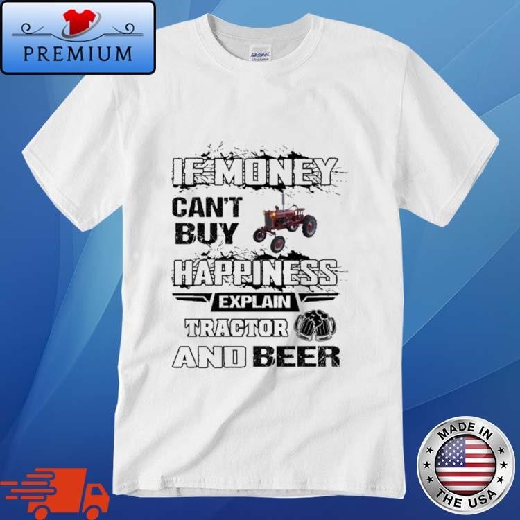Official If Money Can't Buy Farmall Cub Happiness Explain Tractor And Beer Shirt