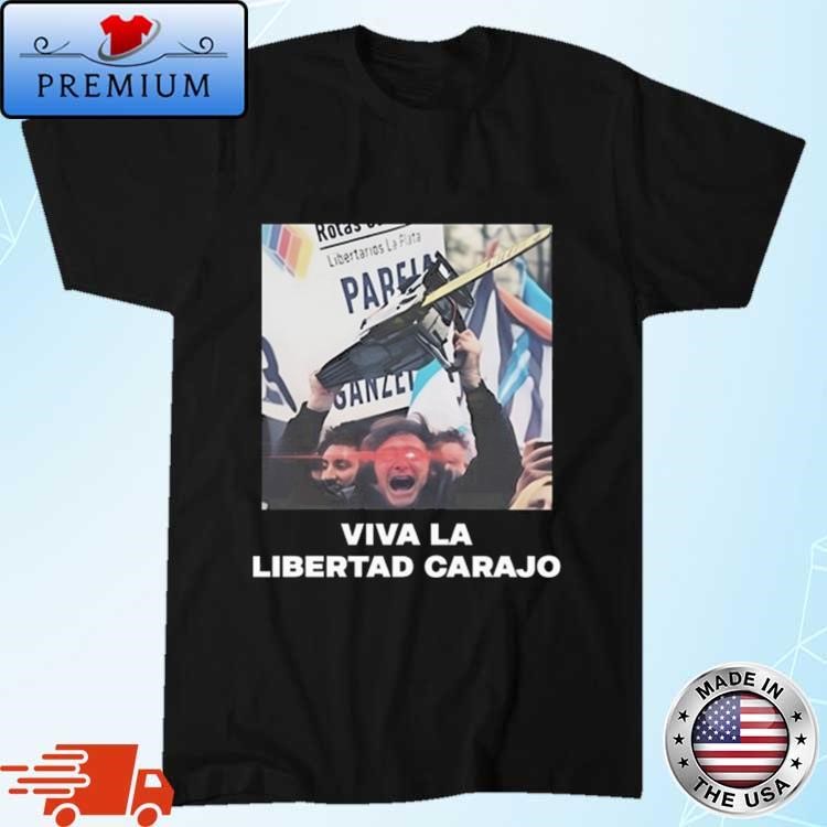 Official Javier Milei Viva La Libertad Carajo Shirt