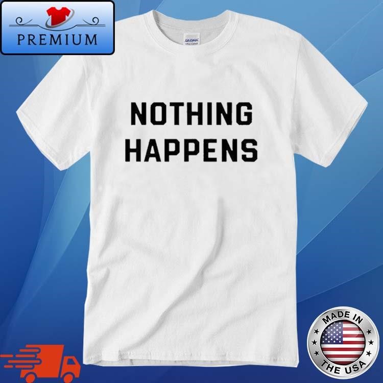 Official Nothing Happens Shirt