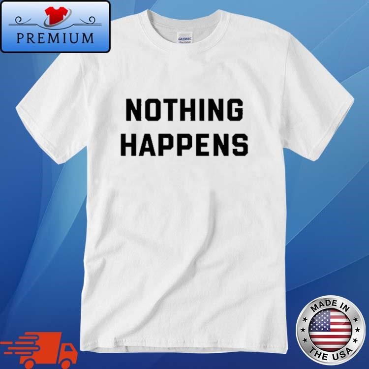 Official Official Nothing Happens Shirt