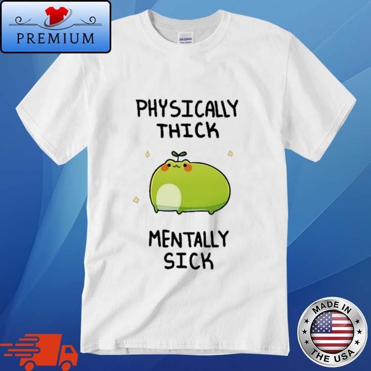 Official Physically Thick Pond Ho Mentally Sick Shirt