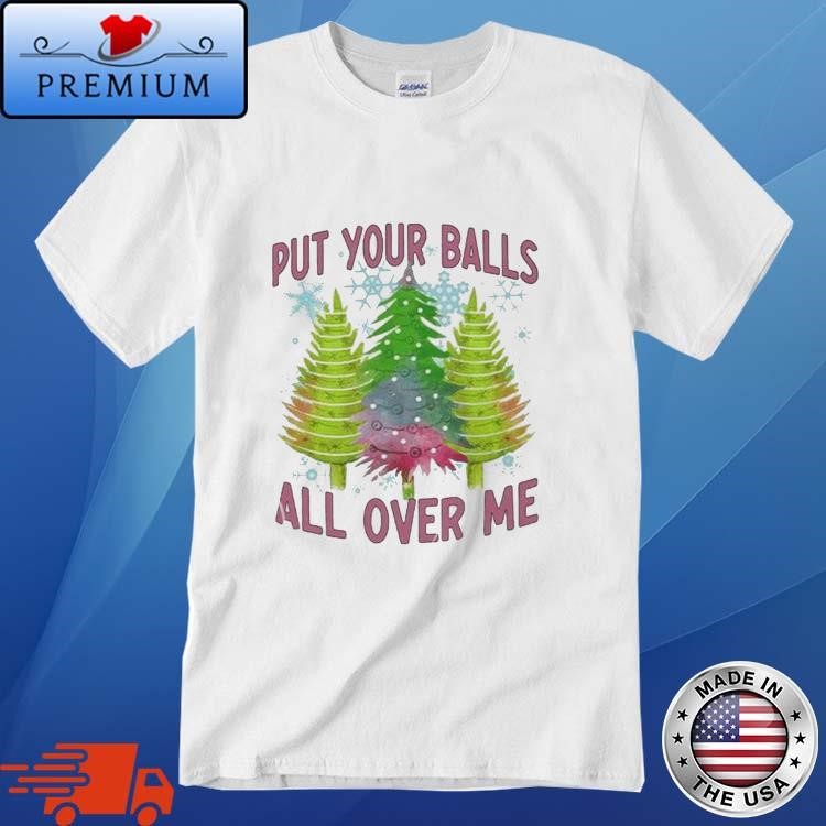 Official Put Your Balls All Over Me Christmas Tree Sweatshirt