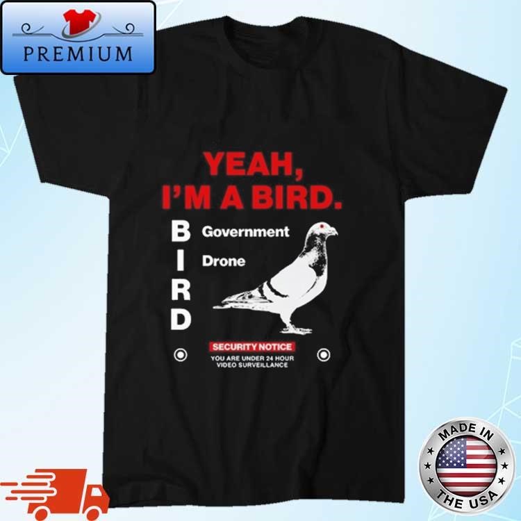 Official Yeah I'm A Bird Government Drone Shirt