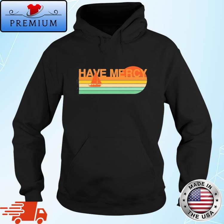 Have Mercy Rainbow Sailboat Shirt Hoodie