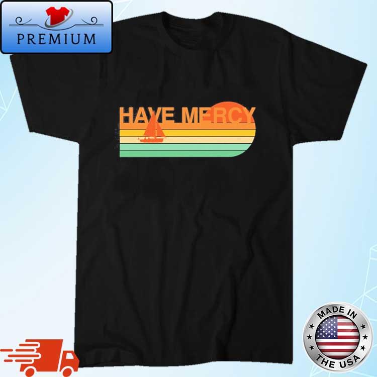 Have Mercy Rainbow Sailboat Shirt