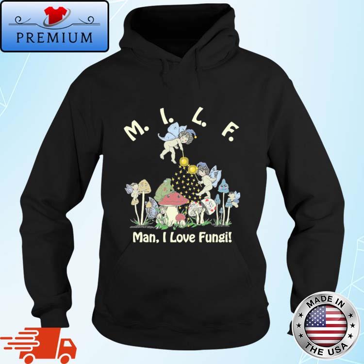 MILF Man, I Love Fungi Shirt Hoodie