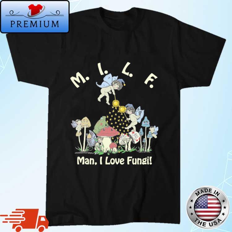 MILF Man, I Love Fungi Shirt