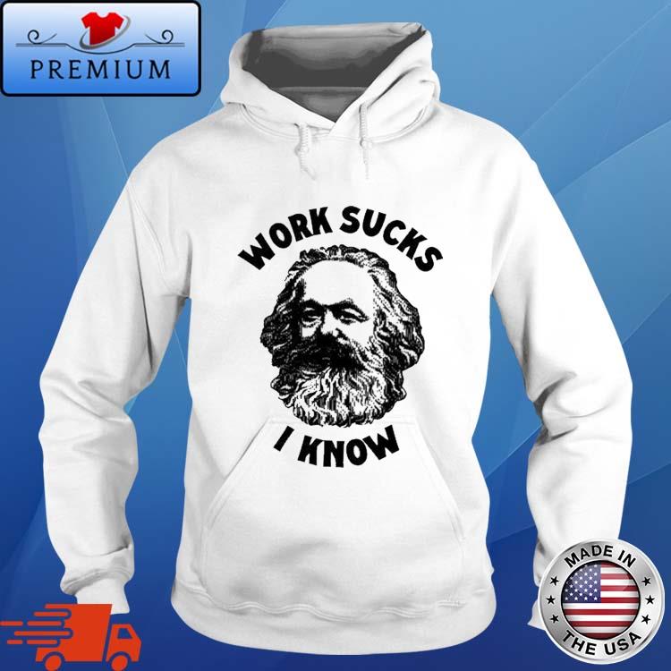 Work Sucks I Know Shirt