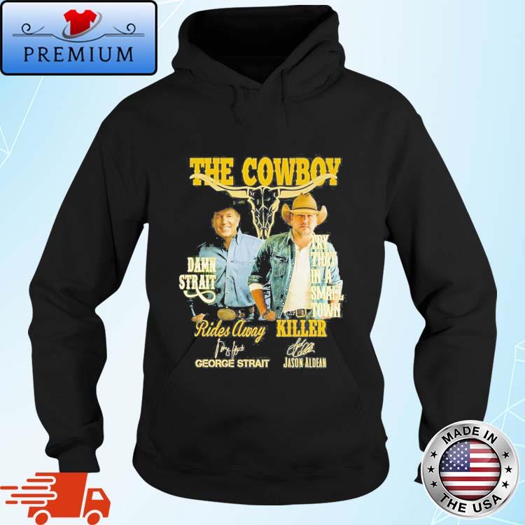 The Cowboy Damn Strait Rides Away George Strait Try That In A Small Town Killer Jason Aldean Shirt Hoodie