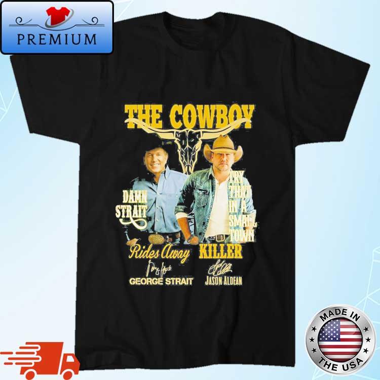 The Cowboy Damn Strait Rides Away George Strait Try That In A Small Town Killer Jason Aldean Shirt