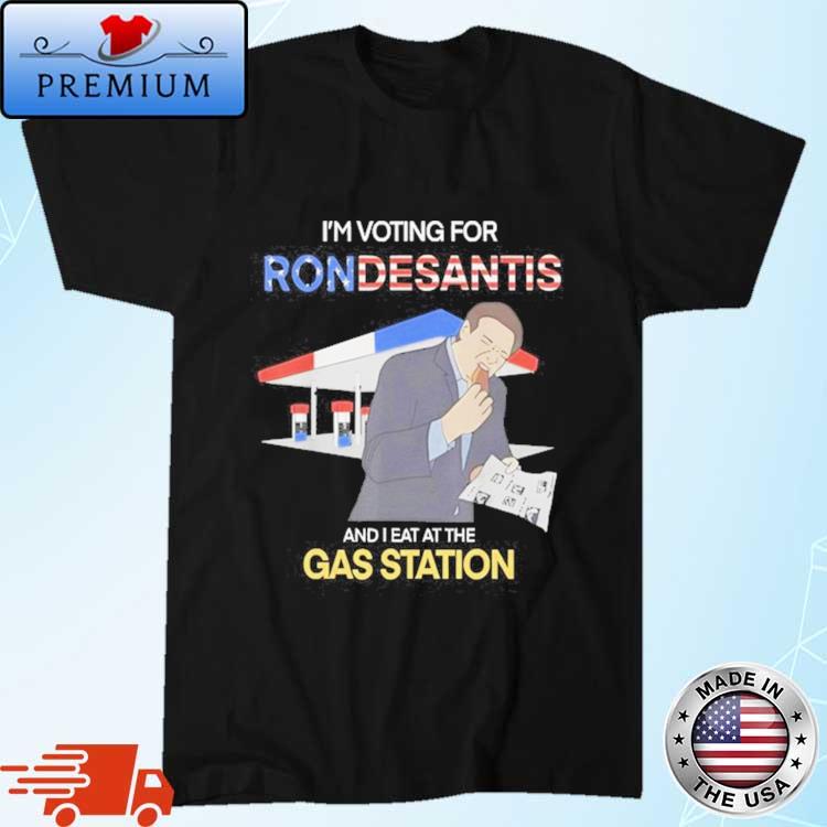 Official i'm Voting For Ron Desantis And I Eat At The Gas Station 2024 Shirt