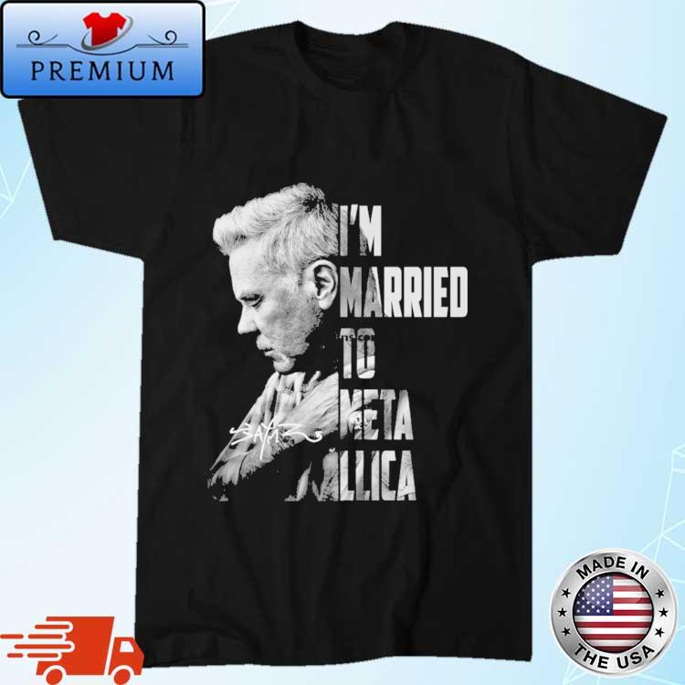 Official james Hetfield I'm Married To Metallica Signature Shirt