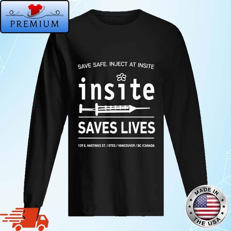 Official guyfelicella Be Safe Inject At Insite Insite Saves Lives Shirt Long Sleve