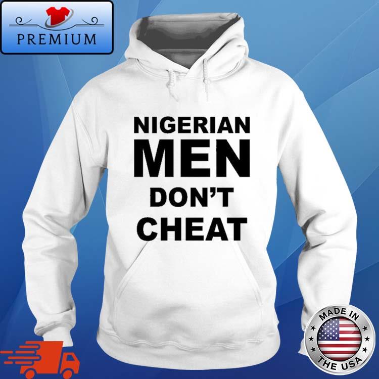 Official nigerian Men Don't Cheat Shirt Hoodie