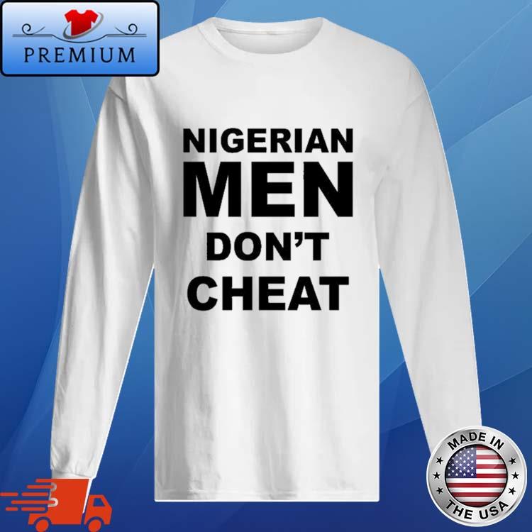 Official nigerian Men Don't Cheat Shirt Long Sleve