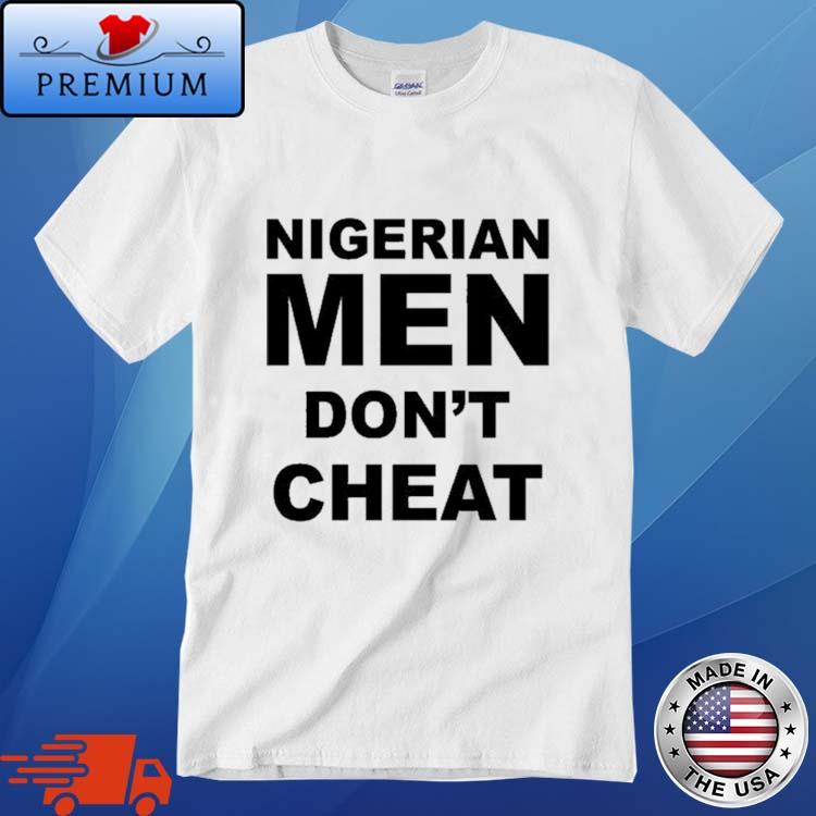 Official nigerian Men Don't Cheat Shirt