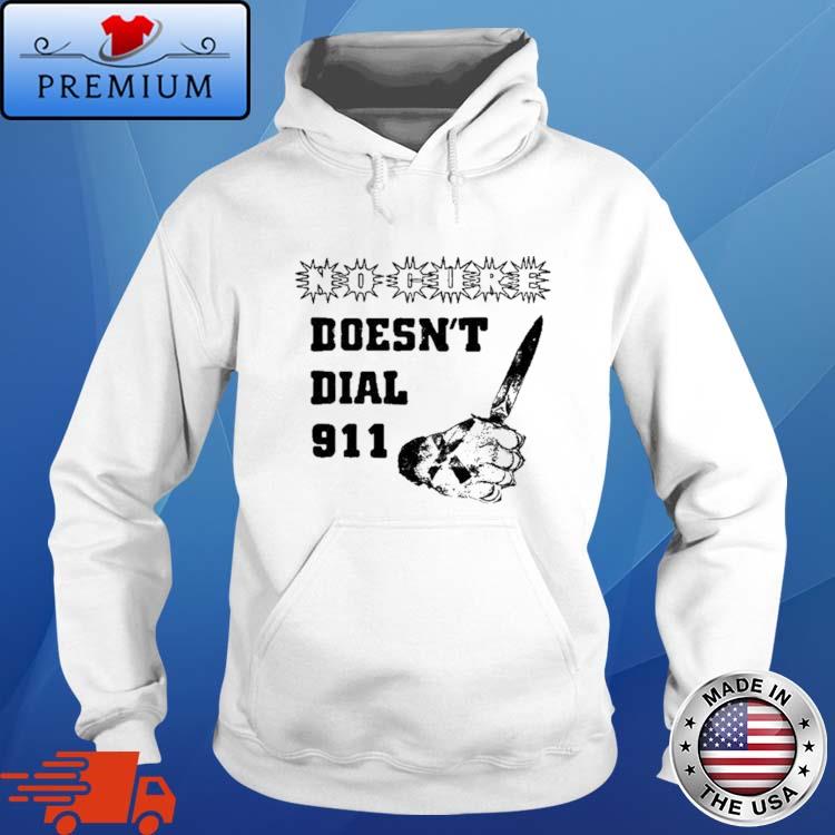 Official no Cure Doesn't Dial 911 Shirt Hoodie