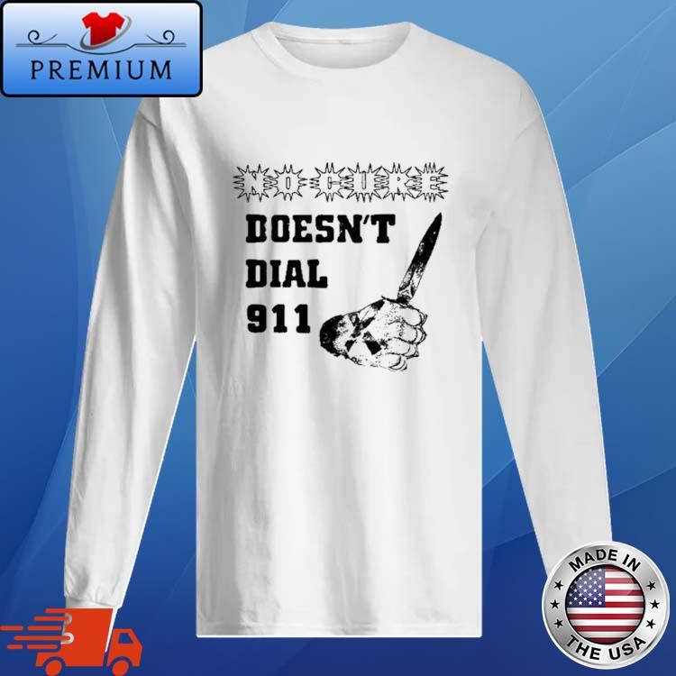 Official no Cure Doesn't Dial 911 Shirt Long Sleve