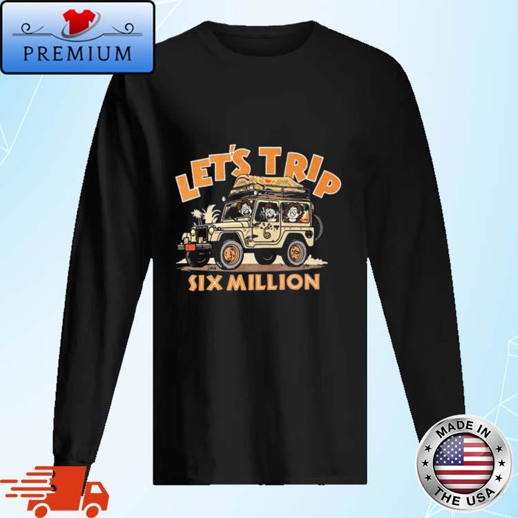 Official lets Trip 6m Safari Jeep Six Million Shirt Long Sleve