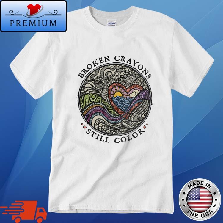 Official broken Crayons Still Color Shirt