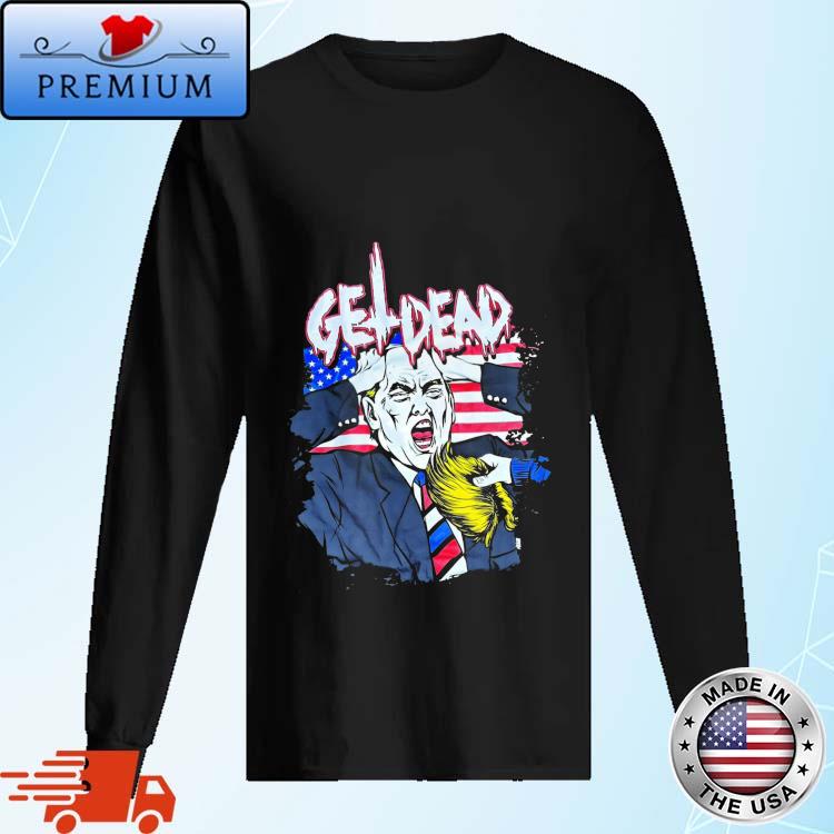 Official get Dead Donald Trump Shirt Long Sleve