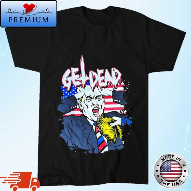 Official get Dead Donald Trump Shirt