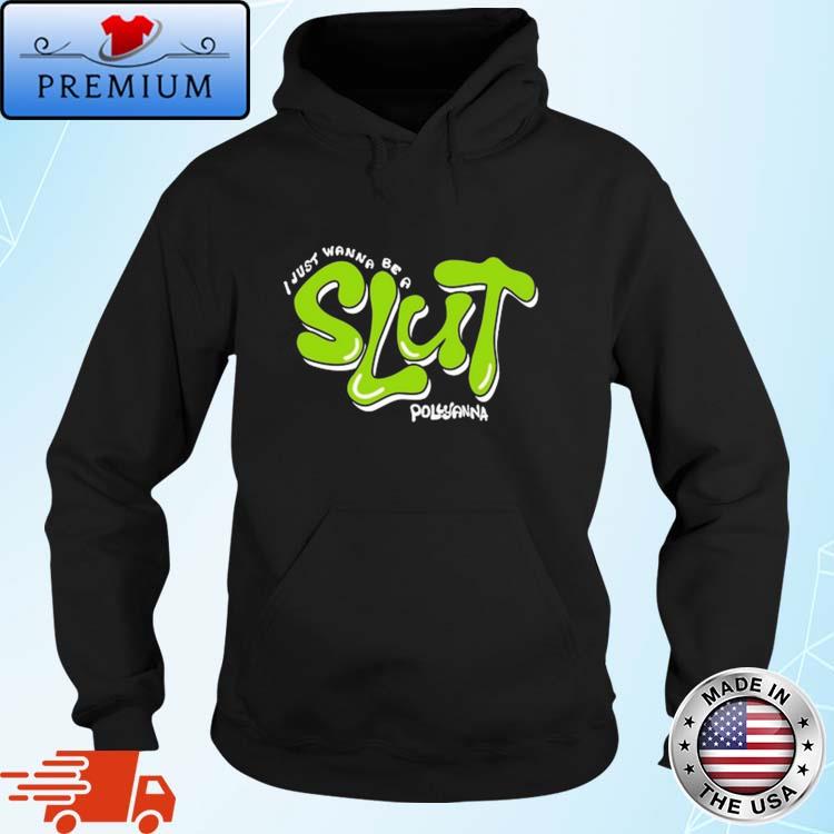Official i Just Wanna Be A Slut Pollyanna Shirt Hoodie