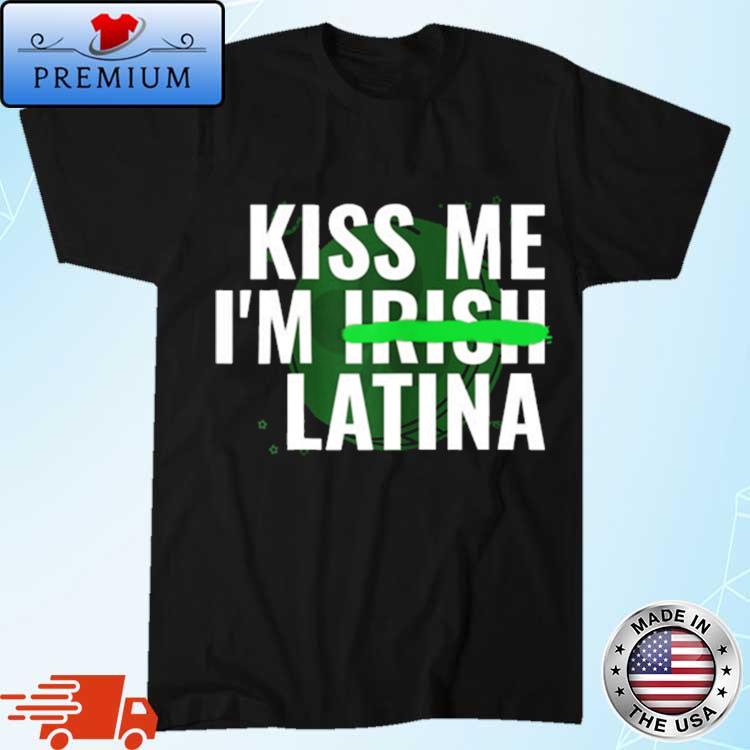 Official kiss Me Im Irish Latina Shirt