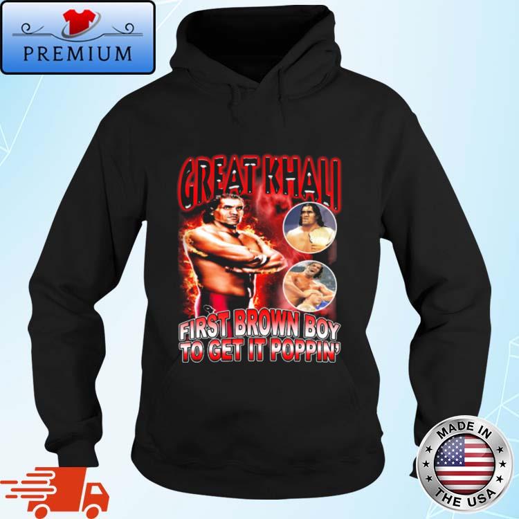 Official mansoor Wearing Great Khali First Brown Boy To Get It Poppin' Shirt Hoodie
