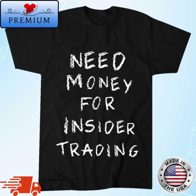 Official nancy Pelosi Stock Tracker Need Money For Insider Trading Shirt
