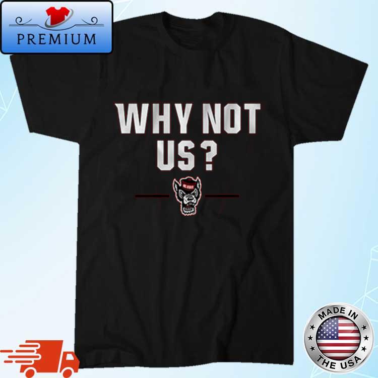 Official nc State Basketball Why Not Us Shirt