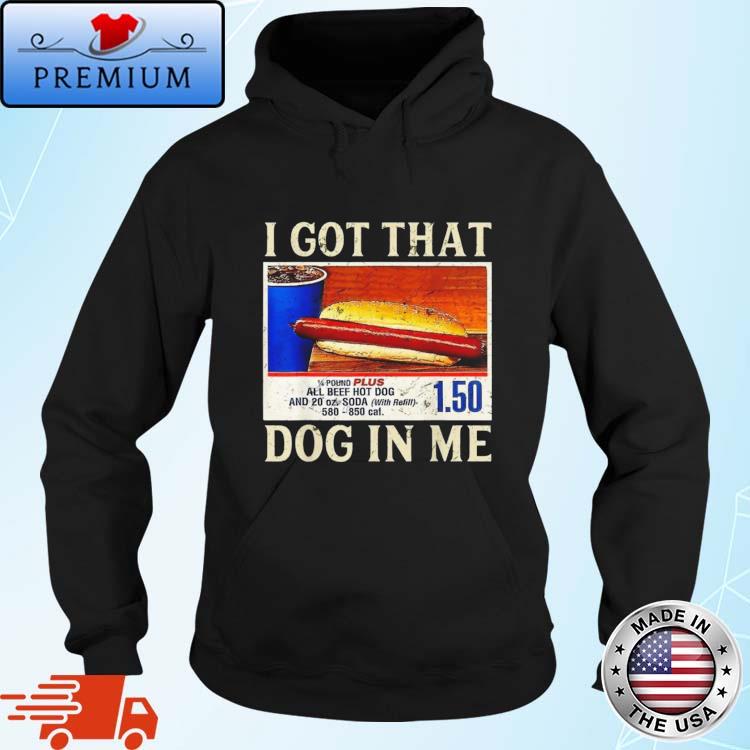 Official official I Got That Dog In Me Shirt Funny Costcos Hot Dog Shirt Hoodie