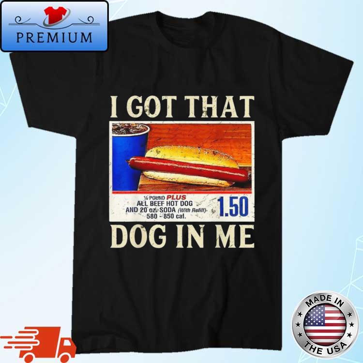 Official official I Got That Dog In Me Shirt Funny Costcos Hot Dog Shirt