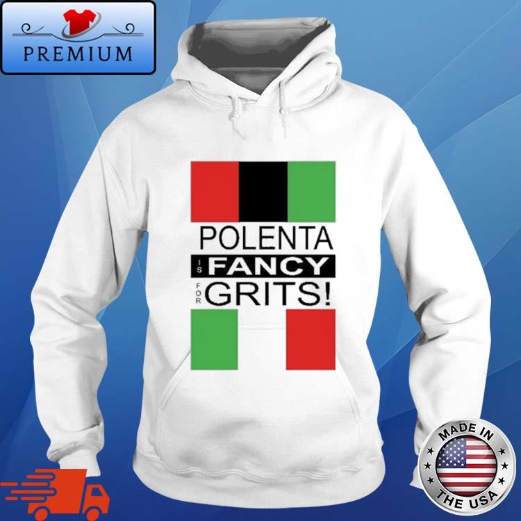 Official polenta Is Fancy For Grits Shirt Hoodie