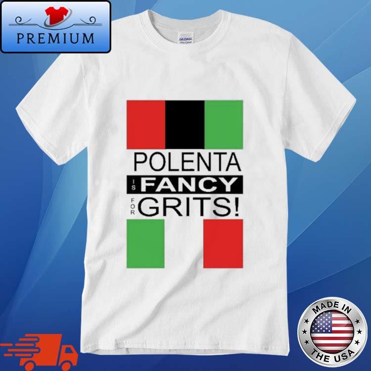 Official polenta Is Fancy For Grits Shirt