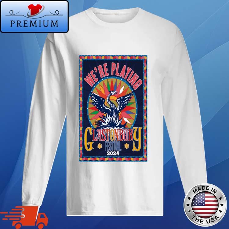 Official we're Playing Glastonbury Festival 2024 Shirt Long Sleve