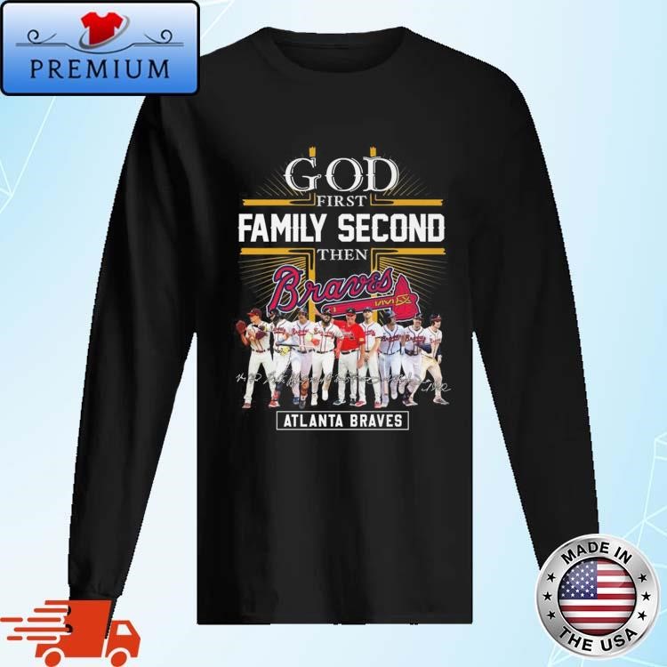 Official Atlanta Braves God First Family Second Then Baseball Fan Signatures 2024 Long Sleeve