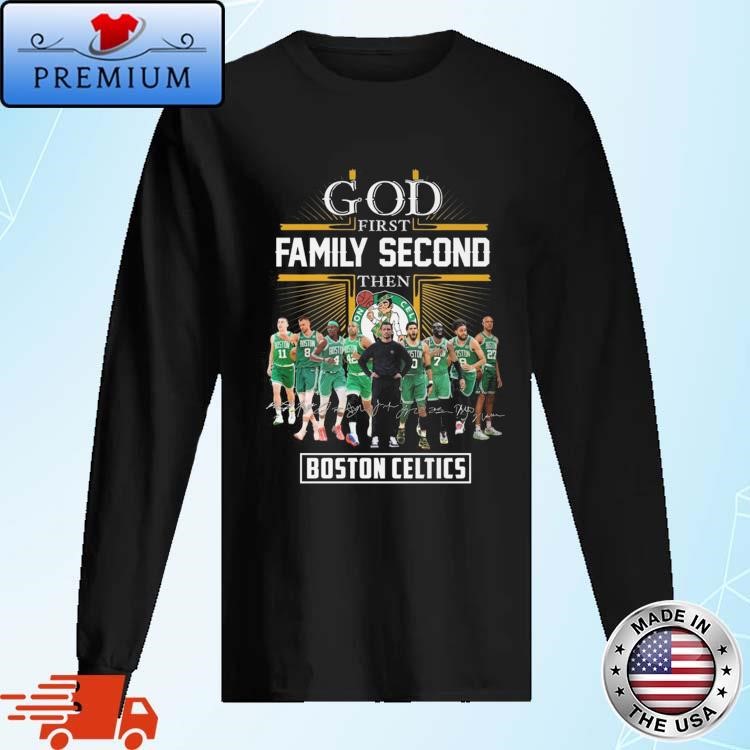 Official Boston Celtics God First Family Second Then Basketball Fan Signatures 2024 Long Sleeve