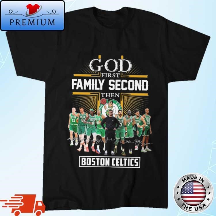 Official Boston Celtics God First Family Second Then Basketball Fan Signatures 2024 Shirt