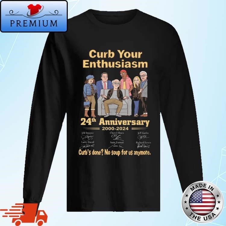Official Curb Your Enthusiasm 24th Anniversary 2000 2024 Curb's Done No Soup For Us Anymore Signatures Long Sleeve