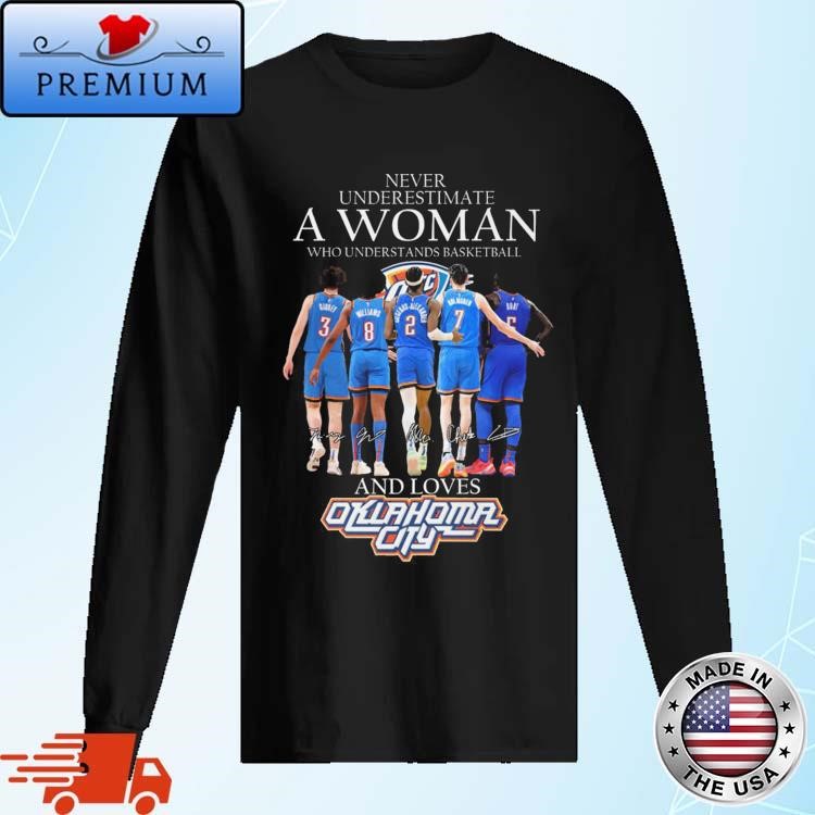 Official Oklahoma City Thunder Never Underestimate A Woman Who Understands Basketball Signatures Long Sleeve
