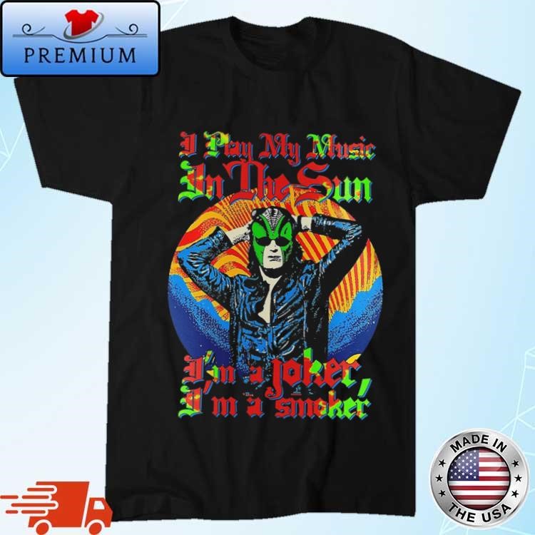 Official Steve Miller Band I Play My Music In The Sun I'm A Joker Shirt