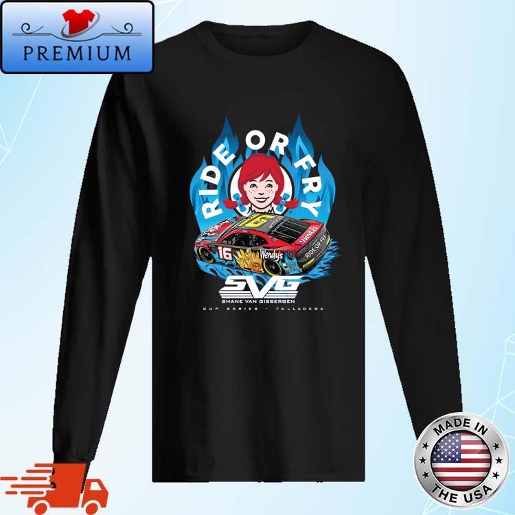 Official Shane Van Gisbergen Ride Or Fry Wendy's Talladega Long Sleeve