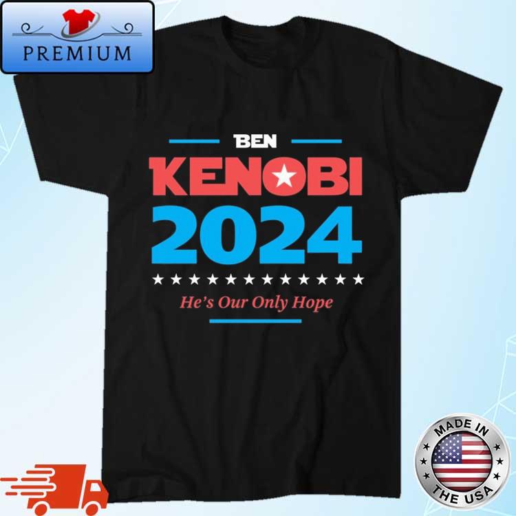 Official Ben Kenobi 2024 Phony Campaign He's Our Only Hope Shirt