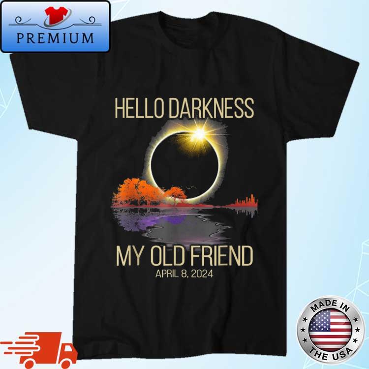 Official Hello Darkness My Old Friend Solar Eclipse Of April 8 2024 Shirt