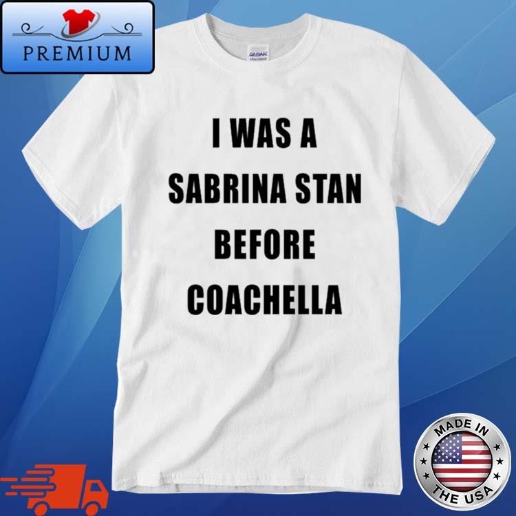 Official i Was A Sabrina Stan Before Coachella Shirt