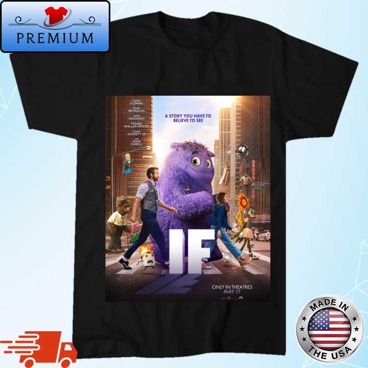 Official if Movie A Story You Have To Believe To See In Theatres May 17 2024 Shirt
