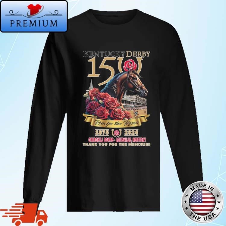 150th Kentucky Derby Run For The Roses 1875-2024 Thank You For The Memories Long Sleeve